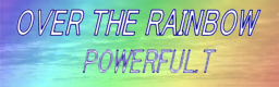 OVER THE RAINBOW / POWERFUL.T